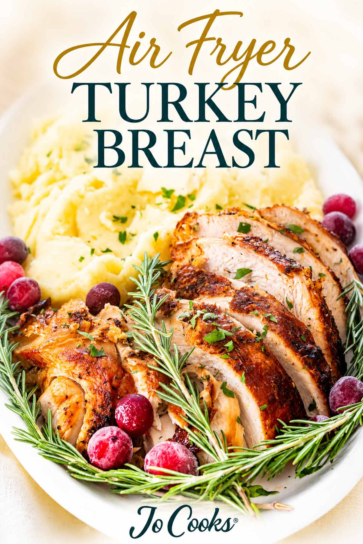 Sliced air fryer turkey breast with mashed potatoes, cranberries, and rosemary, beneath gold and teal lettering, with Jo Cooks logo.